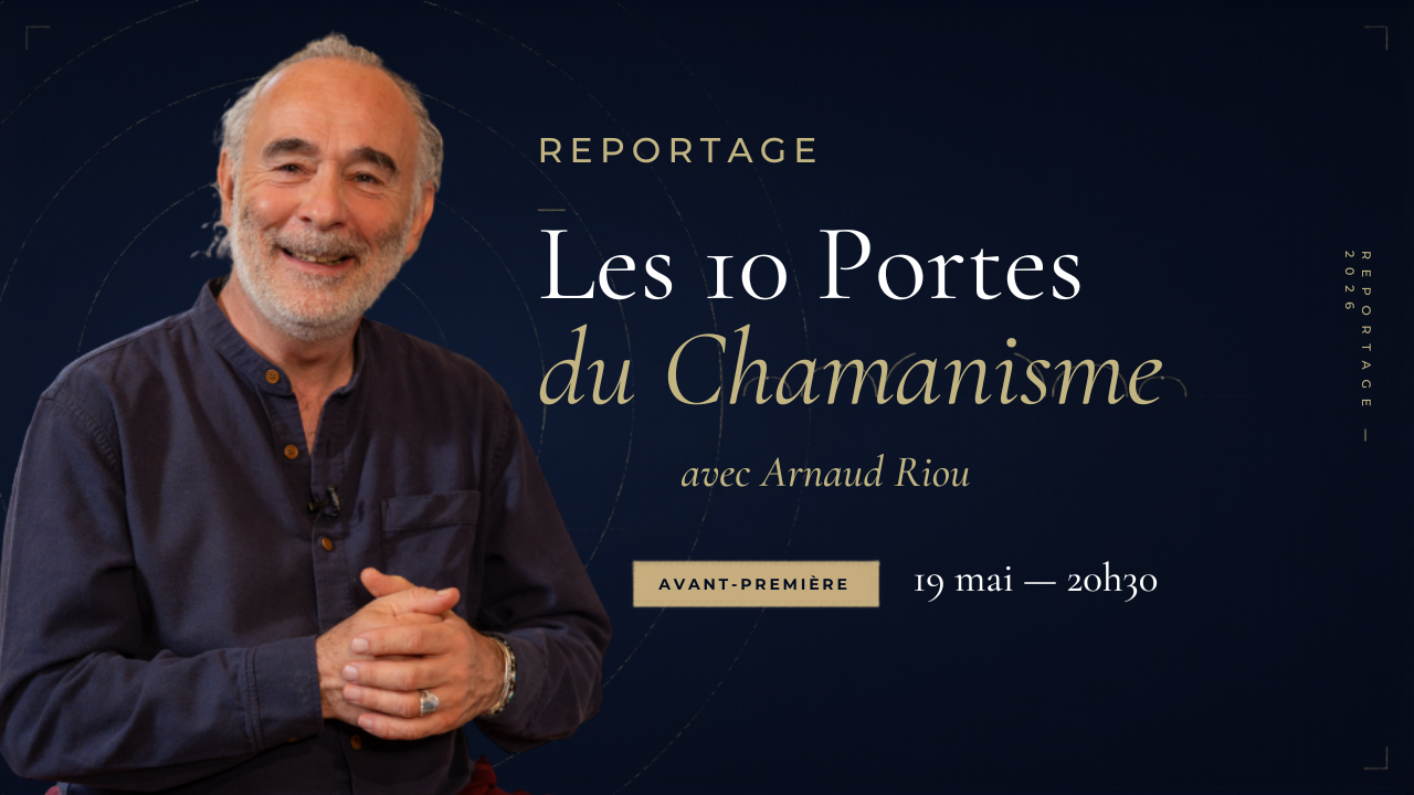 Reportage — Les 10 Portes du Chamanisme avec Arnaud Riou